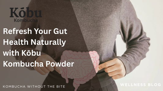 Refresh Your Gut Health Naturally with Kōbu Kombucha Powder