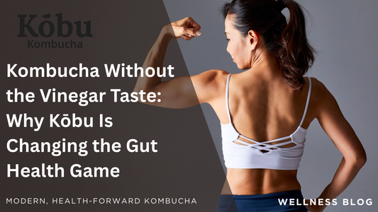🫧 Kombucha Without the Vinegar Taste: Why Kōbu Is Changing the Gut Health Game