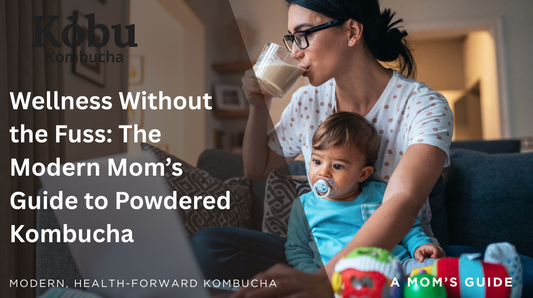Wellness Without the Fuss: The Modern Mom’s Guide to Powdered Kombucha
