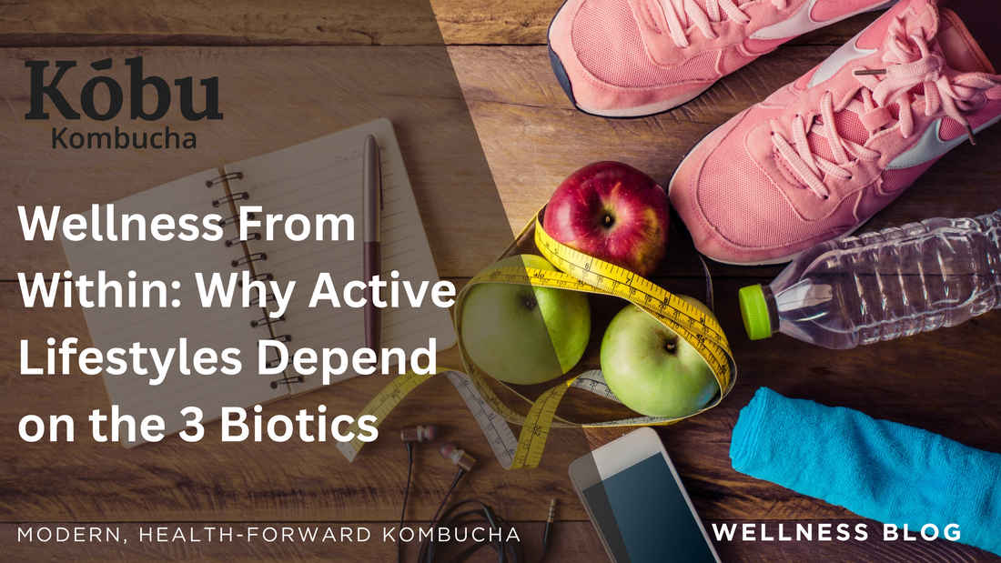 Wellness From Within: Why Active Lifestyles Depend on the 3 Biotics