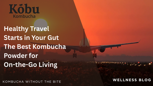 Healthy Travel Starts in Your Gut The Best Kombucha Powder for Flights, Hotels, and On-the-Go Living