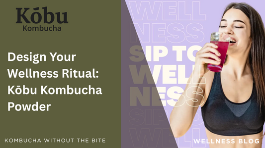 Design Your Wellness Ritual | Kōbu Kombucha Powder