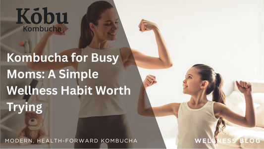 Kombucha for Busy Moms: A Simple Wellness Habit Worth Trying