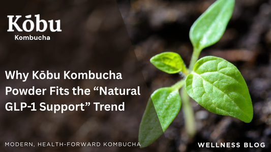 Why Kōbu Kombucha Powder Fits the “Natural GLP-1 Support” Trend
