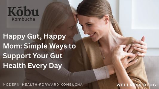 Happy Gut, Happy Mom: Simple Ways to Support Your Gut Health Every Day