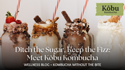 Ditch the Sugar, Keep the Fizz: How Kōbu Kombucha Powder Resets Your Gut and Slays Sugar Cravings