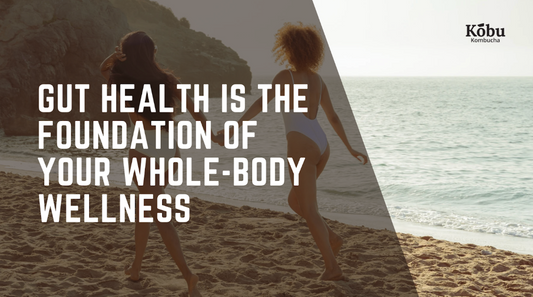 Why Gut Health is the Foundation of Your Whole-Body Wellness